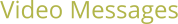 Video Messages