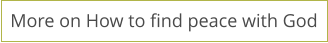 More on How to find peace with God
